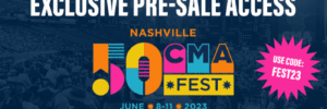 CMA Fest 2023 Pre-Sale Today Only!