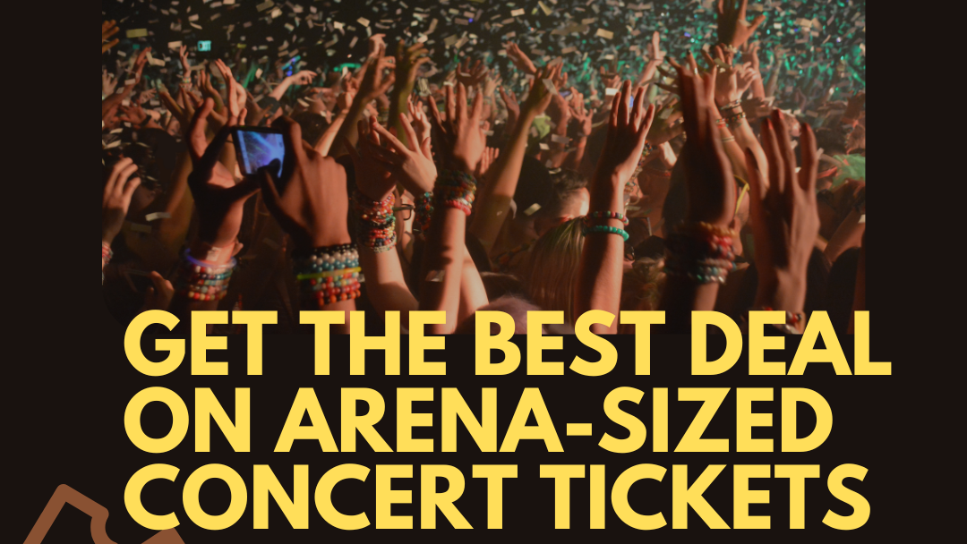 Get the Best Deal on Arena-Sized Concert Tickets: Expert Tips and Tricks